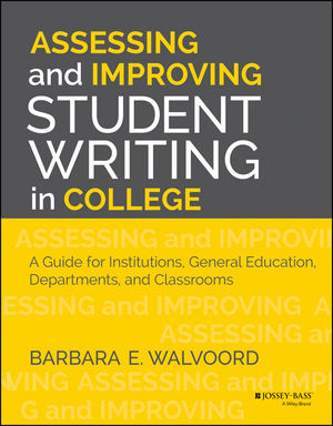 Assessing and Improving Student Writing in College: A Guide for Institutions, General Education, Departments, and Classrooms (1118557360) cover image