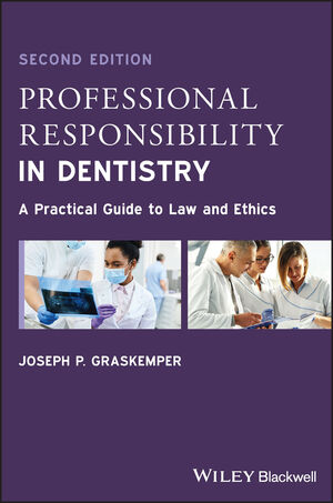 Professional Responsibility in Dentistry: A Practical Guide to Law and Ethics, 2nd Edition