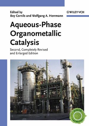 Aqueous-Phase Organometallic Catalysis: Concepts and Applications, 2nd, Completely Revised and Enlarged Edition