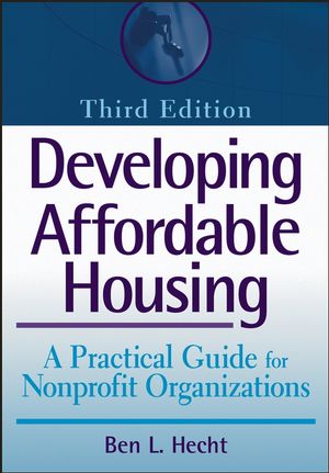 Developing Affordable Housing: A Practical Guide for Nonprofit Organizations, 3rd Edition