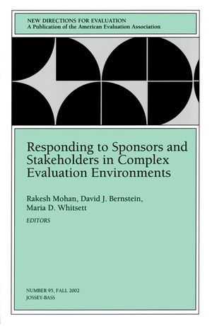 Responding to Sponsors and Stakeholders in Complex Evaluation Environments: New Directions for Evaluation, Number 95
