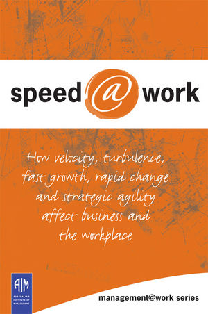Speed@Work: How Velocity, Turbulence, Fast Growth, Rapid Change and Strategic Agility Affect Business and the Workplace
