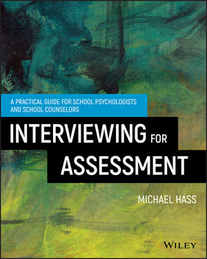 Interviewing For Assessment: A Practical Guide for School Psychologist and School Counselors