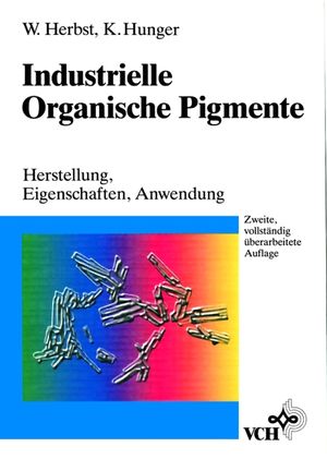 Industrielle Organische Pigmente: Herstellung, Eigenschaften, Anwendung, 2. Auflage