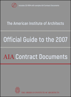 The American Institute Of Architects Official Guide To The 2007 Aia Contract Documents Wiley