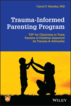 Trauma-Informed Parenting Program: TIPs for Clinicians to Train Parents of Children Impacted by Trauma and Adversity cover image