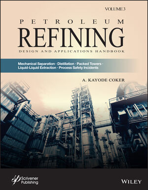 Petroleum Refining Design and Applications Handbook, Volume 3: Mechanical  Separations, Distillation, Packed Towers, Liquid-Liquid Extraction, Process 