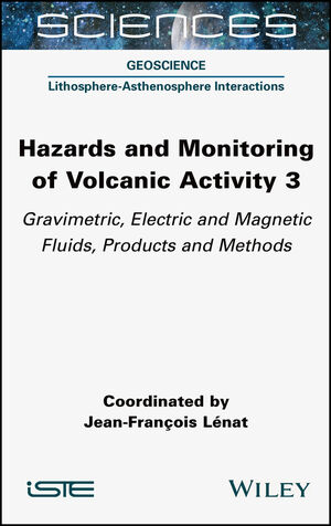 Hazards and Monitoring of Volcanic Activity 3: Gravimetric, Electric and Magnetic Fluids, Products and Methods