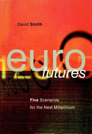 Eurofutures: Five Scenarios for the Next Millennium