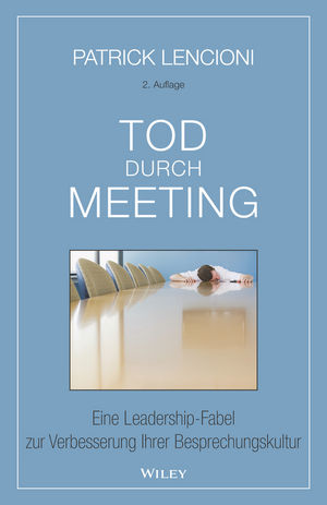 Tod durch Meeting 2e - Eine Leadership-Fabel zur Verbesserung Ihrer Besprechungskultur