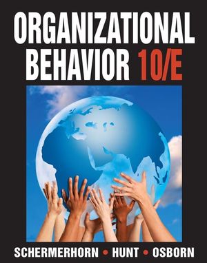 Schermerhorn, Hunt, Osborn: Organizational Behavior, 10th Edition ...