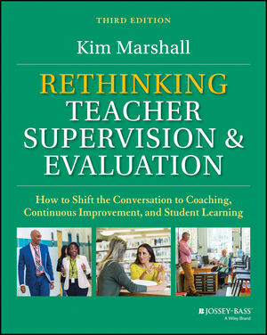 Rethinking Teacher Supervision and Evaluation: How to Shift the Conversation to Coaching, Continuous Improvement, and Student Learning, 3rd Edition