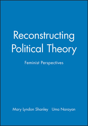 Reconstructing Political Theory: Feminist Perspectives