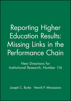 Reporting Higher Education Results: Missing Links in the Performance Chain: New Directions for Institutional Research, Number 116