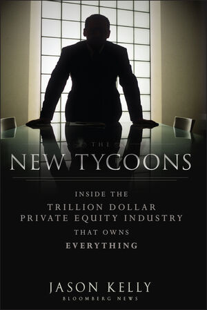 The New Tycoons: Inside the Trillion Dollar Private Equity Industry That  Owns Everything