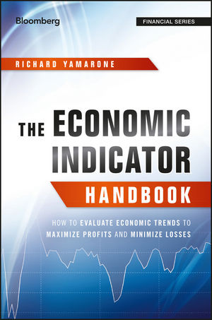 The Economic Indicator Handbook: How to Evaluate Economic Trends to Maximize Profits and Minimize Losses