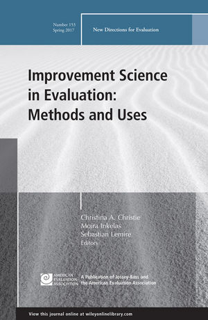 Improvement Science in Evaluation: Methods and Uses: New Directions for Evaluation, Number 153
