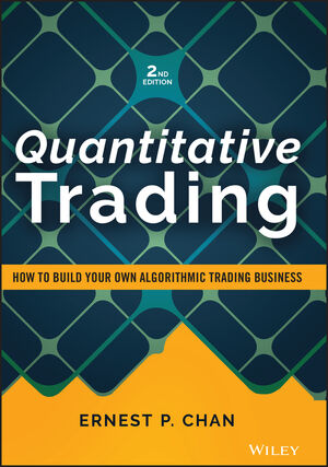 Quantitative Trading: How to Build Your Own Algorithmic Trading Business, 2nd Edition