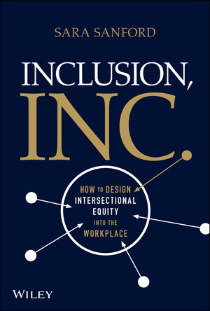 Inclusion, Inc.: How to Design Intersectional Equity into the Workplace