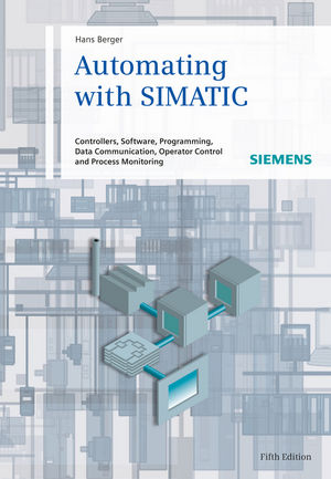 Automating with SIMATIC: Controllers, Software, Programming, Data, 5th Edition
