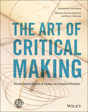 Wiley: The Art of Critical Making: Rhode Island School of Design on ...