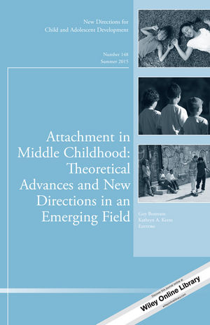 Attachment in Middle Childhood: Theoretical Advances and New Directions in an Emerging Field: New Directions for Child and Adolescent Development, Number 148