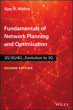 Fundamentals of Network Planning and Optimisation 2G/3G/4G: Evolution to 5G, 2nd Edition