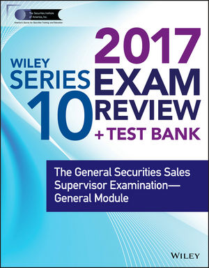 Wiley FINRA Series 10 Exam Review 2017: The General Securities Sales Supervisor Examination -- General Module