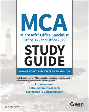 MCA Microsoft Office Specialist (Office 365 and Office 2019) Study Guide:  PowerPoint Associate Exam MO-300 | Wiley