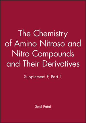 The Chemistry of Amino Nitroso and Nitro Compounds and Their Derivatives, Supplement F, Part 1