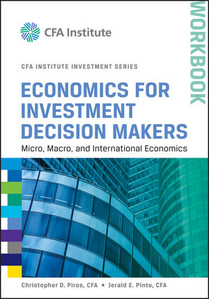 Economics for Investment Decision Makers Workbook: Micro, Macro, and International Economics