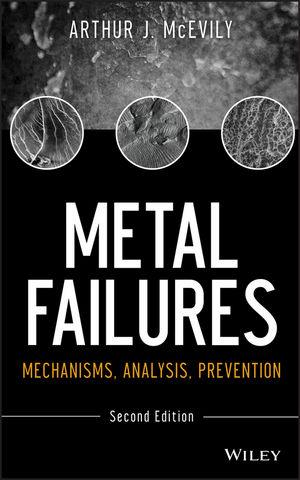 Metal Failures: Mechanisms, Analysis, Prevention, 2nd Edition