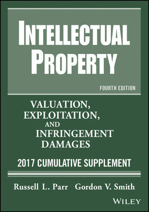 Intellectual Property: Valuation, Exploitation, and Infringement Damages, 2017 Cumulative Supplement, 4th Edition