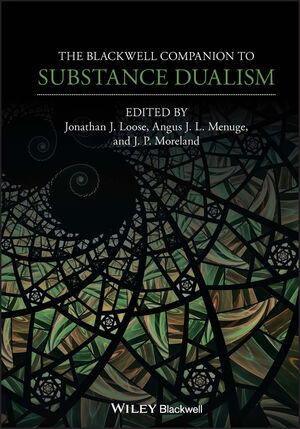 The Blackwell Companion To Substance Dualism Wiley
