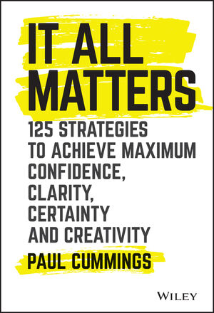 It All Matters: 125 Strategies to Achieve Maximum Confidence, Clarity ...