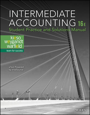 Intermediate Accounting, 16e Student Practice and Solutions Manual