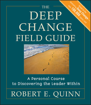 The Deep Change Field Guide: A Personal Course to Discovering the Leader Within