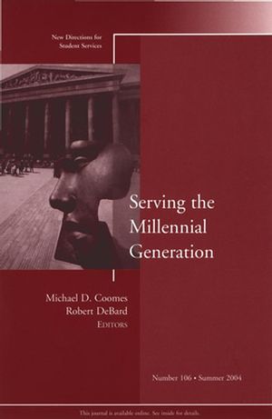 Serving the Millennial Generation: New Directions for Student Services, Number 106