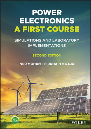 Power Electronics, A First Course: Simulations and Laboratory Implementations, 2nd Edition