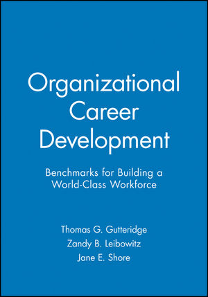 Organizational Career Development: Benchmarks for Building a World-Class Workforce