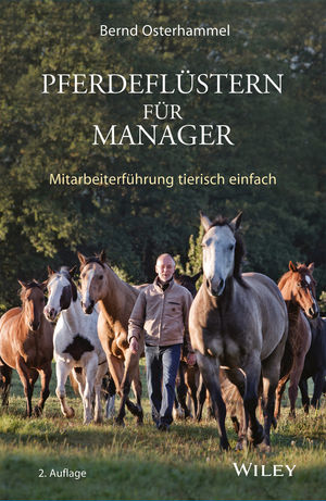 Pferdeflüstern für Manager: Mitarbeiterführung tierisch einfach, 2. Auflage