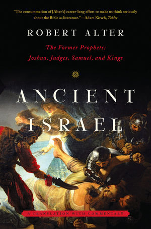 Ancient Israel The Former Prophets: Joshua, Judges, Samuel, and Kings: A Translation with Commentary