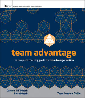 Team Advantage: The Complete Coaching Guide for Team Transformation, Team Leader's Field Guide
