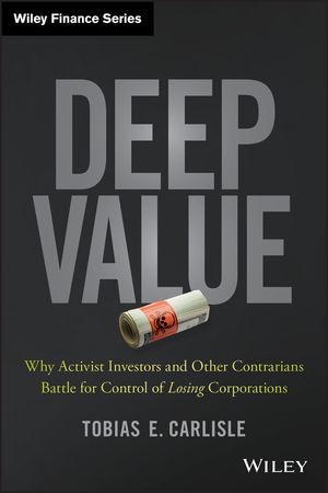 Deep Value: Why Activist Investors and Other Contrarians Battle for Control of Losing Corporations