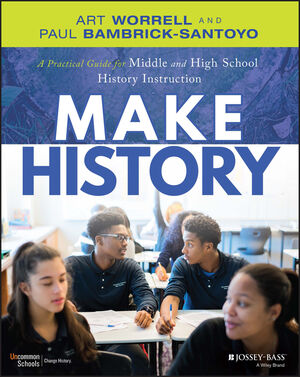 Make History: A Practical Guide for Middle and High School History Instruction (Grades 5-12) cover image