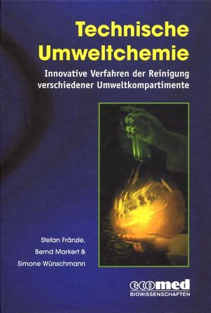 Technische Umweltchemie: Innovative Verfahren der Reinigung verschiedener Umweltkompartimente