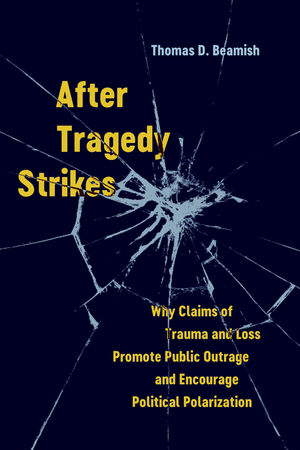 After Tragedy Strikes: Why Claims of Trauma and Loss Promote Public Outrage and Encourage Political Polarization