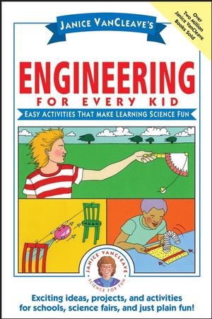 Janice VanCleave's Engineering for Every Kid: Easy Activities That Make Learning Science Fun