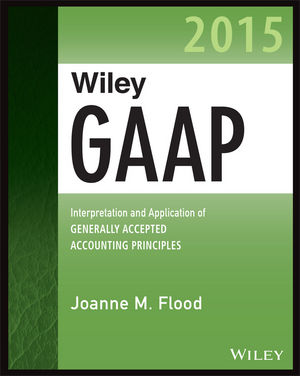 Wiley GAAP 2015: Interpretation and Application of Generally Accepted  Accounting Principles