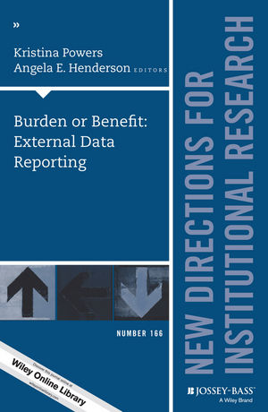 Burden or Benefit: External Data Reporting: New Directions for Institutional Research, Number 166